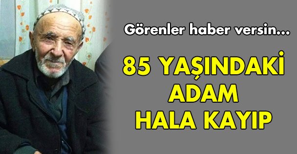 85 yaşındaki adam kayıp!