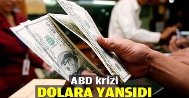 ABD krizi dolara yansıdı