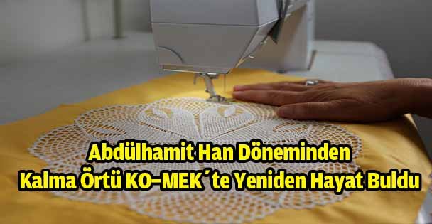 Abdülhamit Han Döneminden Kalma Örtü KO-MEK'te Yeniden Hayat Buldu