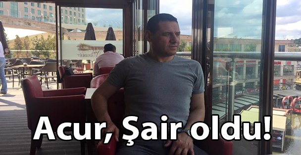 Acur, Şair oldu!