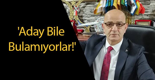 'Aday Bile Bulamıyorlar!'