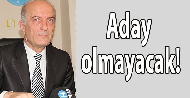 Aday olmayacak!