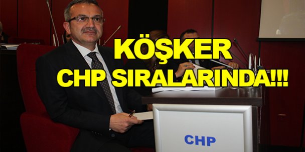 Adnan Köşker, CHP sıralarında!