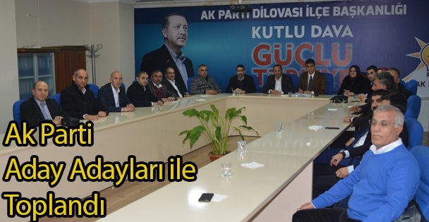 Ak Parti Aday Adayları ile Toplandı