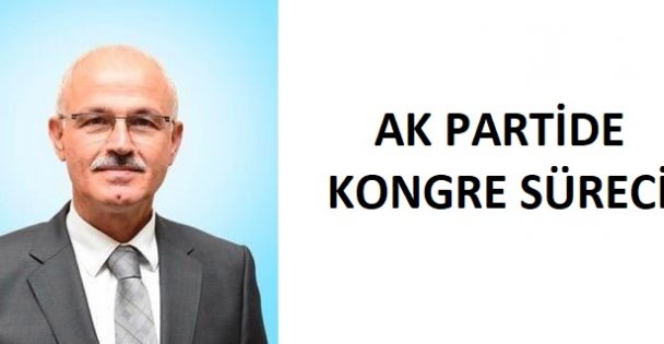 Ak Parti de Kongre Süreci Başladı