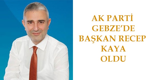 AK Parti Gebze'de başkan; Recep Kaya