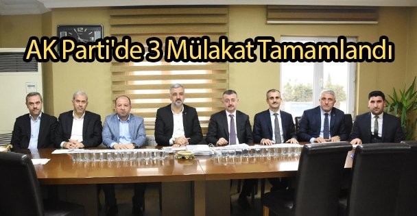 AK Parti'de 3 Mülakat Tamamlandı
