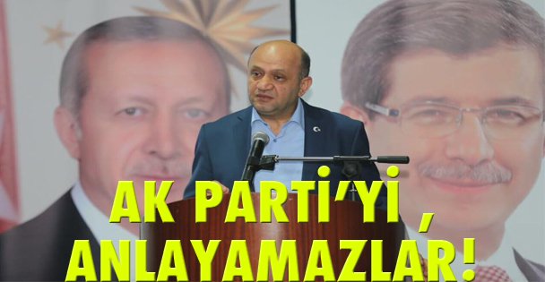 AK Parti'yi anlayamazlar!