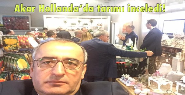 Akar Hollanda'da tarımı inceledi!