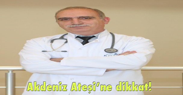 Akdeniz Ateşi'ne dikkat!