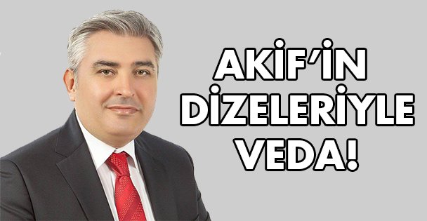 Akif'in dizeleriyle veda!