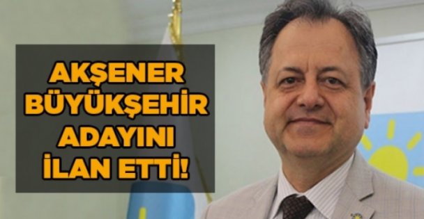 Akşener, Büyükşehir adayını ilan etti!