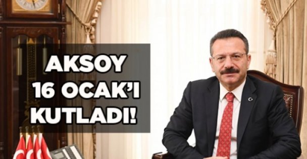 Aksoy, 16 Ocak'ı kutladı!