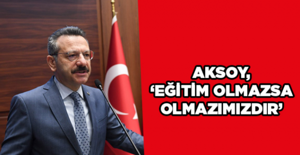 Aksoy, ‘'Eğitim olmazsa olmazımızdır''