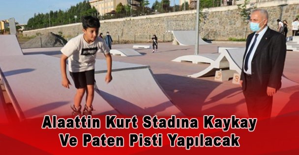 Alaattin Kurt Stadına Kaykay Ve Paten Pisti Yapılacak!