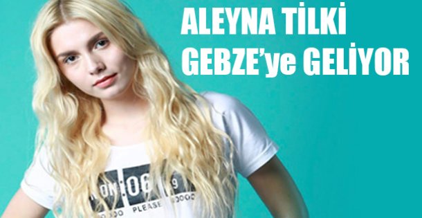 Aleyna Tilki Gebze'ye Geliyor !