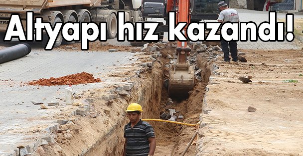 Altyapı hız kazandı!
