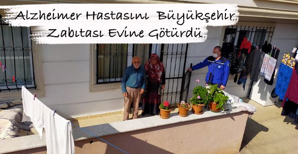 Alzheimer Hastasını  Büyükşehir Zabıtası Evine Götürdü