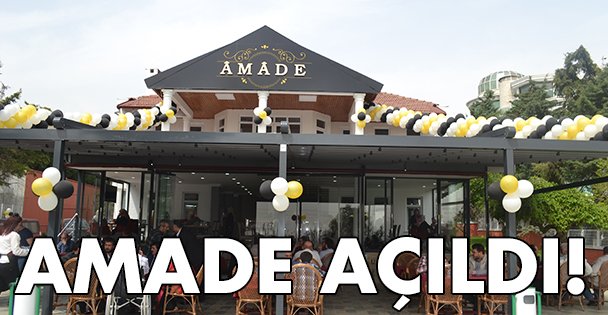 Amade Restoran & Cafe açıldı!