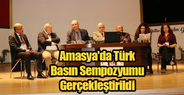 Amasya'da Türk Basın Sempozyumu Gerçekleştirildi