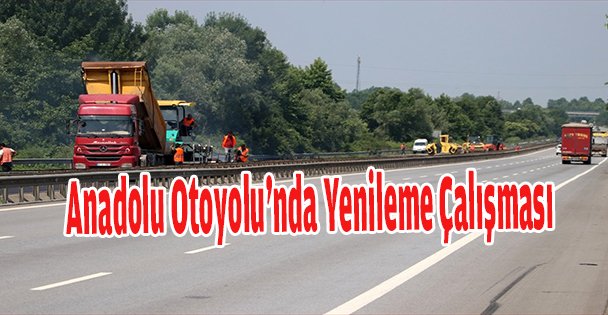 Anadolu Otoyolu'nda Yenileme Çalışması