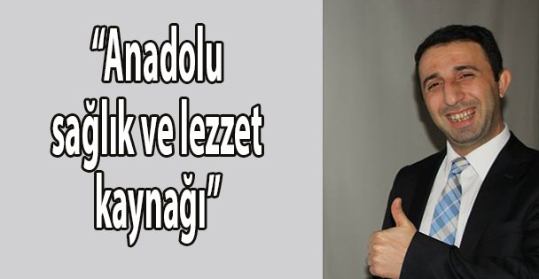 Anadolu sağlık ve lezzet kaynağı