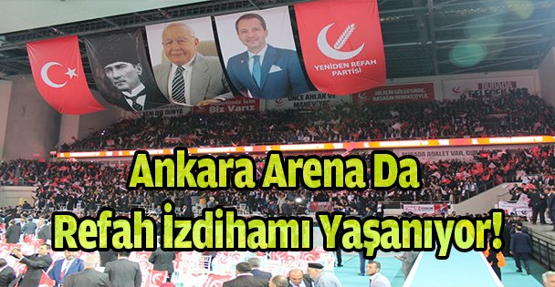 Ankara Arena Da Refah İzdihamı Yaşanıyor!