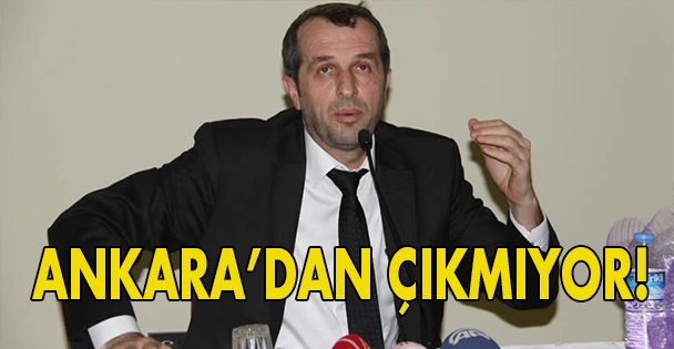 Ankara'dan çıkmıyor!