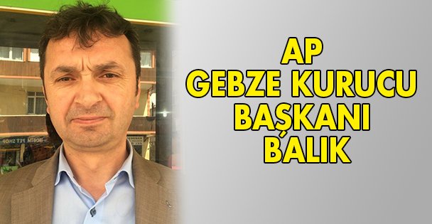 AP Gebze kurucu Başkanı Balık