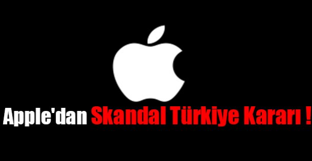 Apple'dan Türkiye'ye Olay Yaratan Karar !