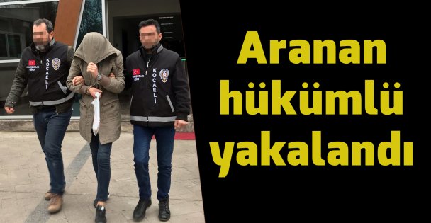 Aranan hükümlü yakalandı