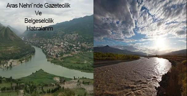 Aras Nehri`nde Gazetecilik Ve Belgeselcilik  Hatıralarım