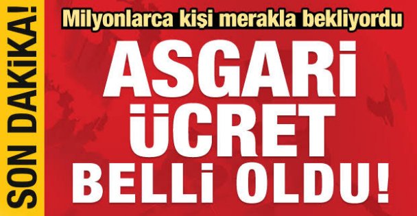 ASGARİ ÜCRET AÇIKLANDI