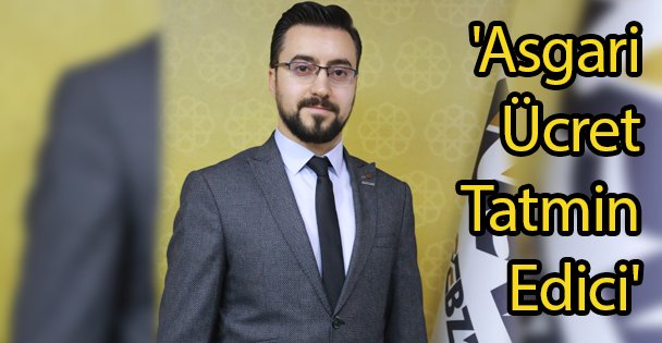 'Asgari Ücret Tatmin Edici'