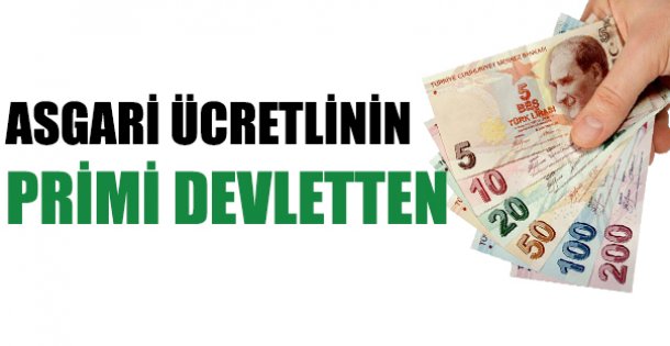ASGARİ ÜCRETLİNİN PRİMİ DEVLETTEN