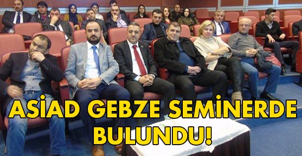ASİAD Gebze seminerde buluştu