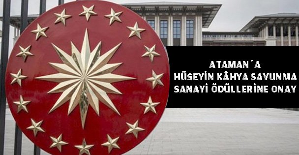 Ataman'a Hüseyin Kâhya Savunma Sanayi Ödüllerine için Onay