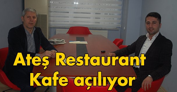Ateş Restaurant ve Kafe açılıyor