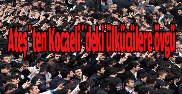 Ateş'ten Kocaeli'deki ülkücülere övgü