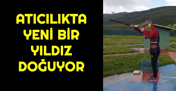 Atıcılıkta yeni bir yıldız doğuyor