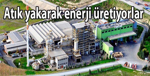 Atık yakarak enerji üretiyorlar