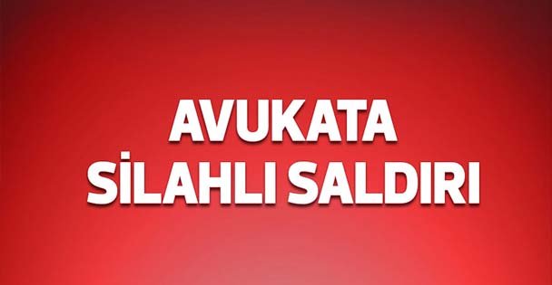 Avukata silahlı saldırı