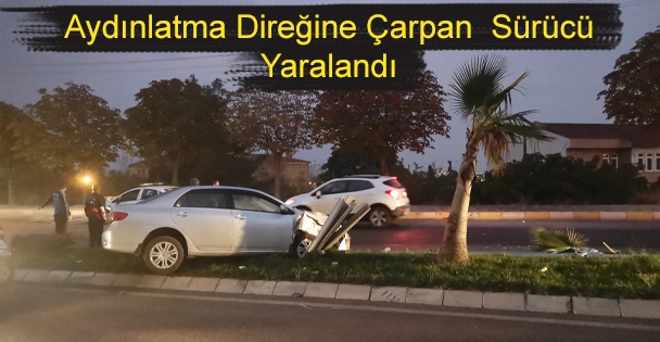 Aydınlatma Direğine Çarpan Otomobilin Sürücüsü Yaralandı