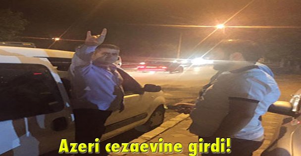 Azeri cezaevine girdi!