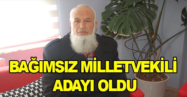 Bağımsız milletvekili adayı oldu