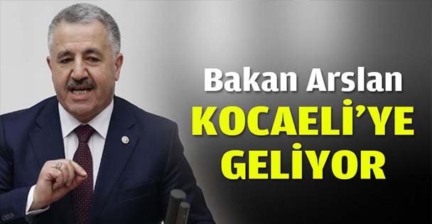 Bakan Arslan Kocaeli'ye geliyor