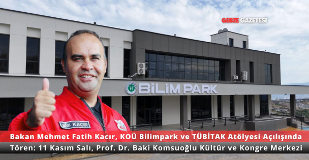 Bakan Fatih Kacır, KOÜ Bilimpark ve TÜBİTAK Atölyesi Açılışına Katılacak