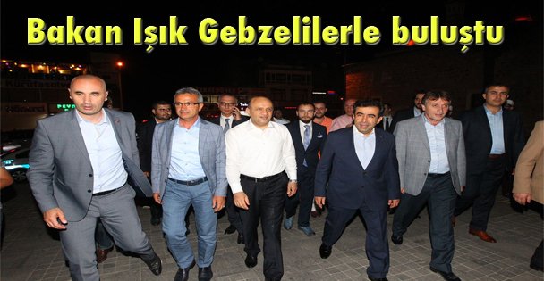 Bakan Işık Gebzelilerle buluştu