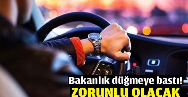 Bakanlık düğmeye bastı! Zorunlu olacak