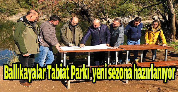 Ballıkayalar Tabiat Parkı  yeni sezona hazırlanıyor